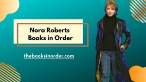 Amazing Nora Roberts Books in Order | 200+ Books Full List