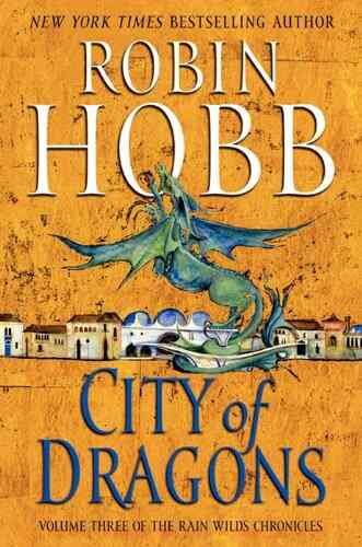 City of Dragons Volume Three of the Rain Wilds Chronicles