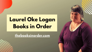 World's Best Authors & their famous Books, Series & Characters 4 Laurel Oke Logan Books in Order