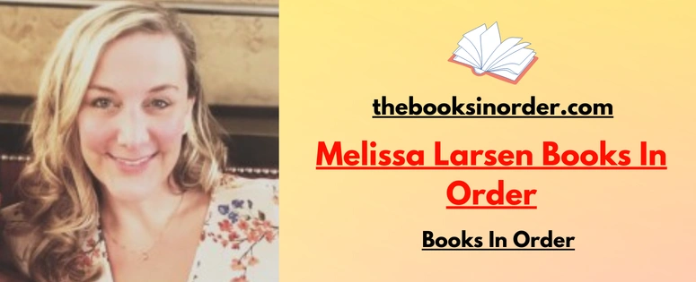 Melissa Larsen Books In Order | Standalone | Updated 2026 2 Melissa Larsen Books In Order