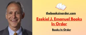 World's Best Authors & their famous Books, Series & Characters 1 Ezekiel J. Emanuel Books In Order