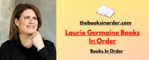 World's Best Authors & their famous Books, Series & Characters 2 Laurie Germaine Books In Order