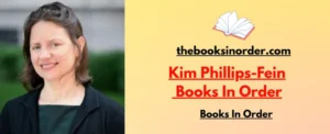 World's Best Authors & their famous Books, Series & Characters 4 Kim Phillips-Fein Books In Order