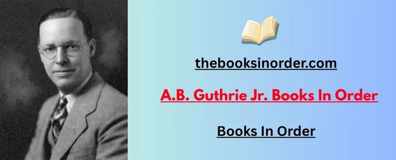 A.B. Guthrie Jr. Books In Order: Discover Every Award-Winning Novel 2 A.B. Guthrie Jr. Books In Order