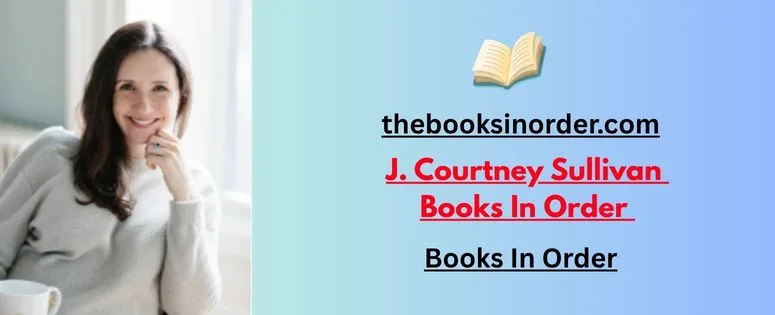 J. Courtney Sullivan Books In Order | Book List 2026 : Every Novel in Order 2 J. Courtney Sullivan Books In Order