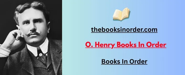 O. Henry Books In Order: Never Miss a Timeless Classic Again 2 O. Henry Books In Order