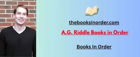A.G. Riddle Books in Order: The Ultimate Guide to His Captivating & Thrilling Series 2 A.G. Riddle Books in Order